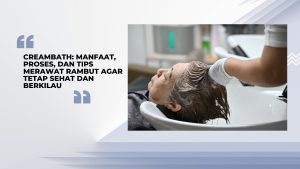 Read more about the article Creambath: Manfaat, Proses, dan Tips Merawat Rambut